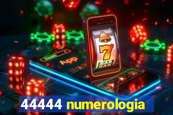 44444 numerologia